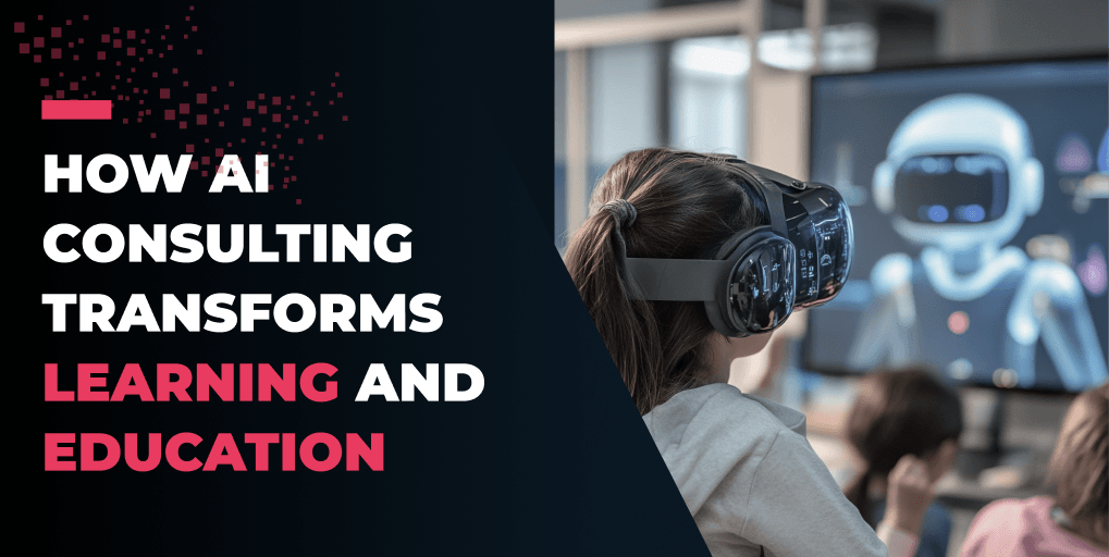 How AI Consulting Transforms Learning and Education AI Consulting Transforms Learning and Education