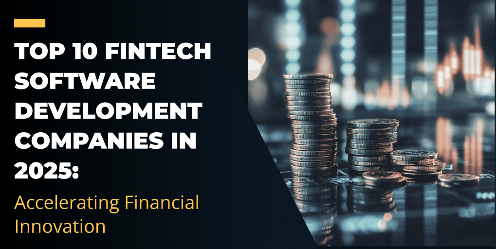 Top 10 Fintech Software Development Companies in 2025: Accelerating Financial Innovation Top Fintech Software Companies 2025